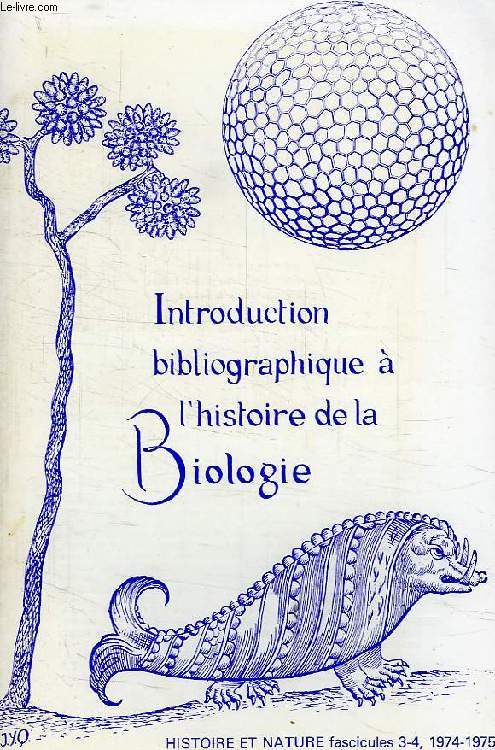 HISTOIRE ET NATURE, N 5-6, NOUVELLE SERIE, FASC. 3-4, 1974-1975, INTRODUCTION BIBLIOGRAPHIQUE A L'HISTOIRE DE LA BIOLOGIE