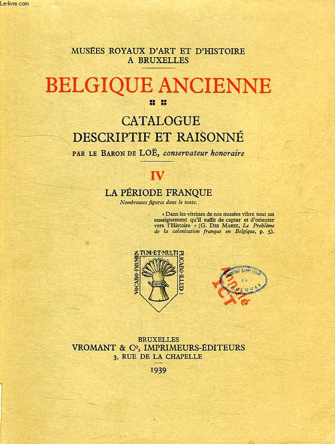 BELGIQUE ANCIENNE, CATALOGUE DESCRIPTIF ET RAISONNE, IV, LA PERIODE FRANQUE