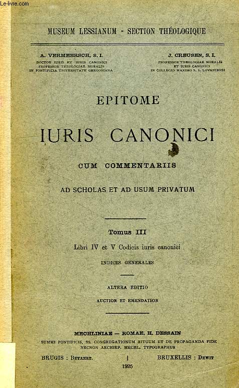EPITOME IURIS CANONICI CUM COMMENTARIIS, AD SCHOLAS ET AD USUM PRIVATUM, TOMUS III, LIBRI IV-V CODICIS IURIS CANONICI, INDICES GENERALES