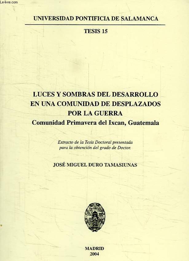 LUCES Y SOMBRAS DEL DESARROLLO EN UNA COMUNIDAD DE DESPLAZADOS POR LA GUERRA, COMUNIDAD PRIMAVERA DEL IXCAN, GUATEMALA