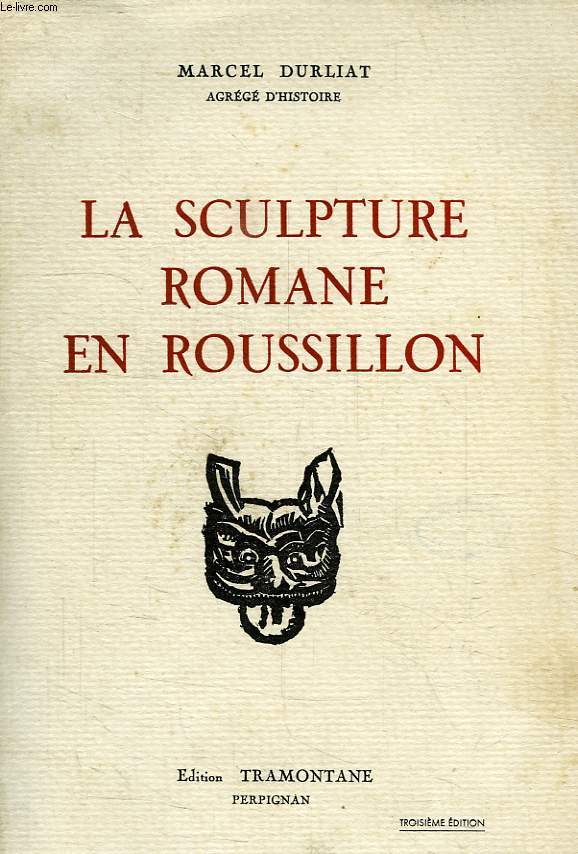 LA SCULPTURE ROMANE EN ROUSSILLON, TOME II, CORNEILLA-DE-CONFLENT, ELNE