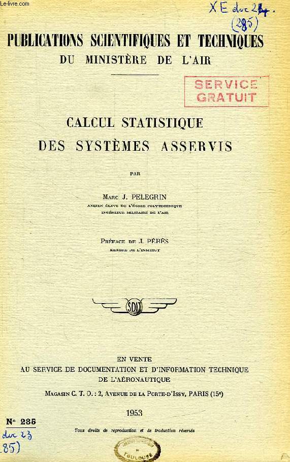 PUBLICATIONS SCIENTIFIQUES ET TECHNIQUES DU MINISTERE DE L'AIR 285, CALCUL STATISTIQUE DES SYSTEMES ASSERVIS