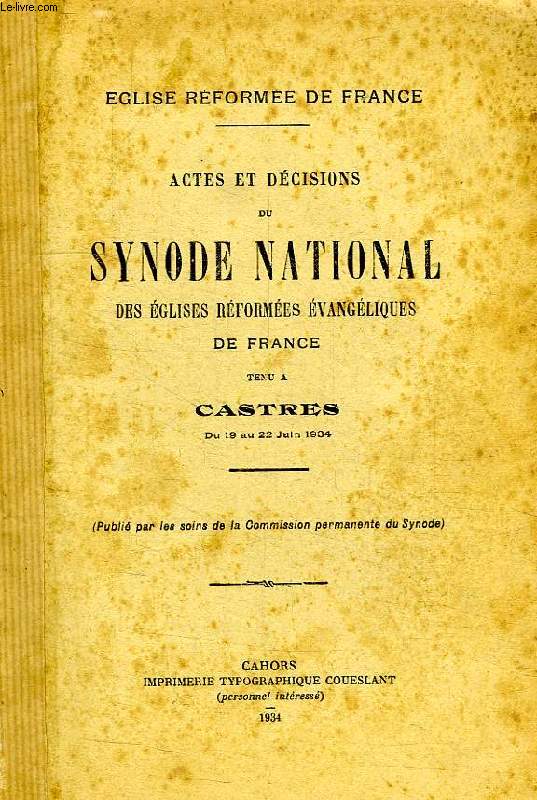 ACTES ET DECISIONS DU SYNODE NATIONAL DES EGLISES REFORMEES EVANGELIQUES DE FRANCE, TENU A CASTRES