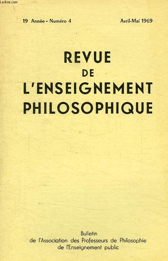 REVUE DE L'ENSEIGNEMENT PHILOSOPHIQUE, 19e ANNEE, N 4, AVRIL-MAI 1969