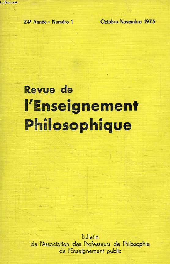REVUE DE L'ENSEIGNEMENT PHILOSOPHIQUE, 24e ANNEE, N 1, OCT.-NOV. 1973