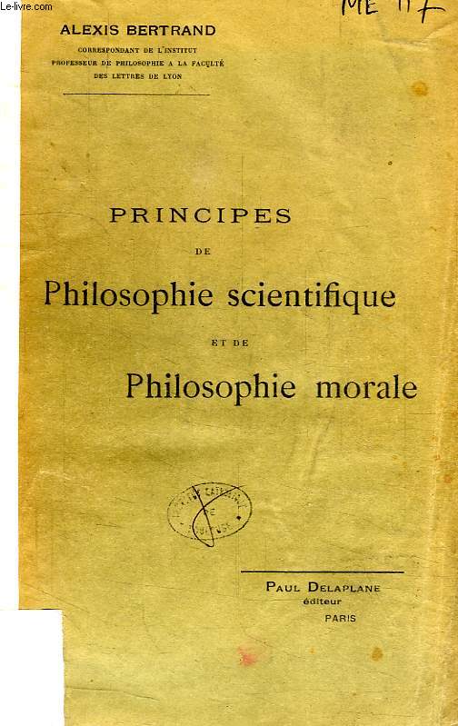 PRINCIPES DE PHILOSOPHIE SCIENTIFIQUE ET DE PHILOSOPHIE MORALE, A L'USAGE DES ELEVES DE LA CLASSE DE MATHEMATIQUES