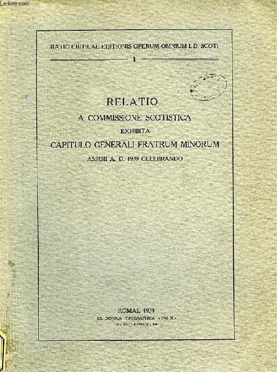 RELATIO A COMMISSIONE SCOTISTICA EXHIBITA CAPITULO GENERALI FRATRUM MINORUM, ASSISII A.D. 1939 CELEBRANDO