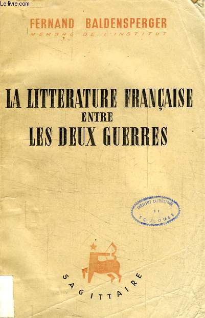 LA LITTERATURE FRANCAISE ENTRE LES DEUX GUERRES, 1919-1939