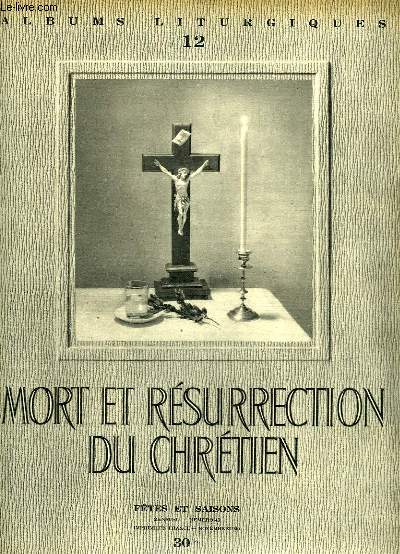 ALBUMS LITURGIQUES, N 12, NOV. 1949, MORT ET RESURRECTION DU CHRETIEN