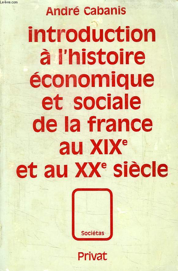 INTRODUCTION A L'HISTOIRE ECONOMIQUE ET SOCIALE DE LA FRANCE AU XIXe SIECLE ET AU XXe SIECLE