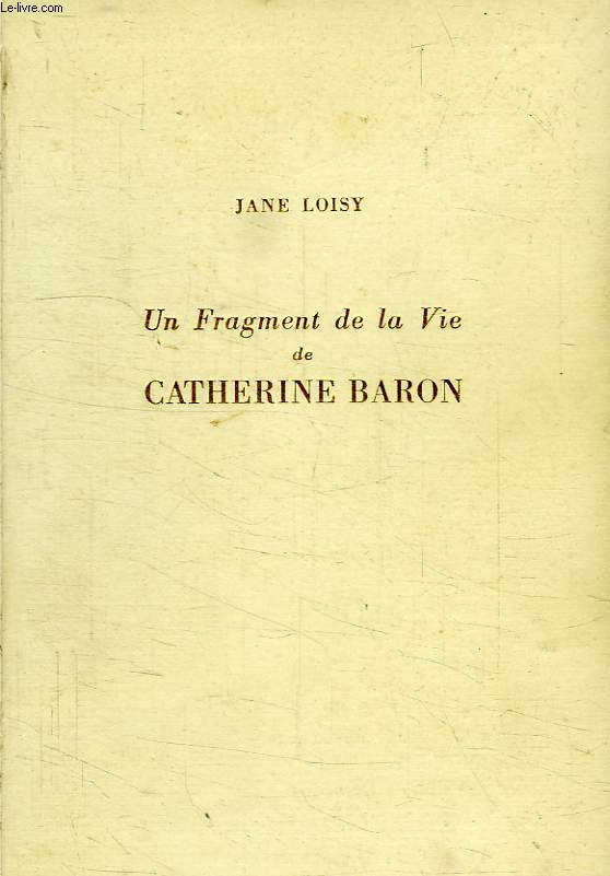 UN FRAGMENT DE LA VIE DE CATHERINE BARON