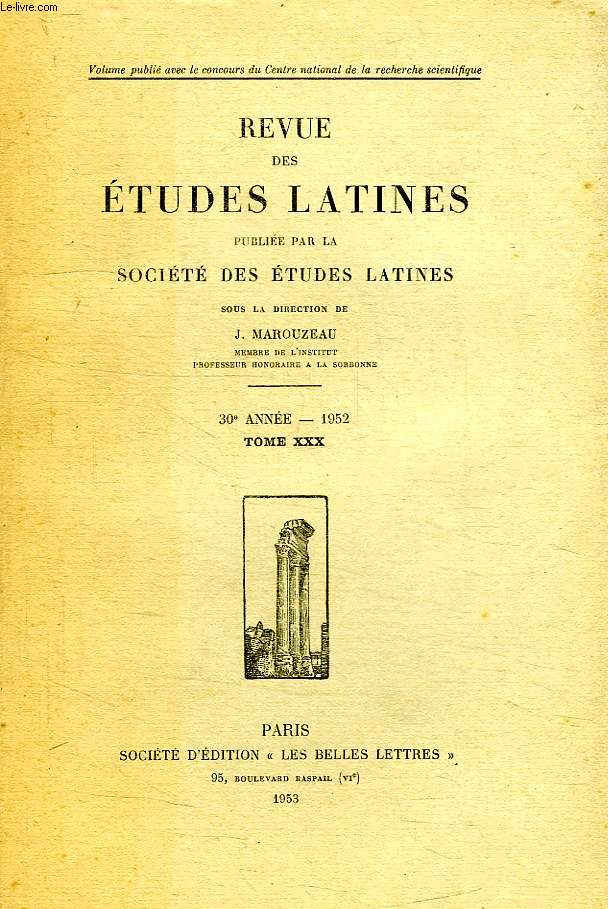 REVUE DES ETUDES LATINES, 30e ANNEE, TOME XXX, 1952