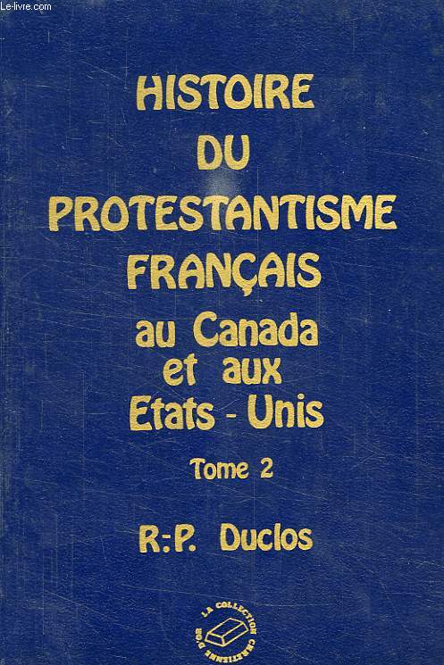 HISTOIRE DU PROTESTANTISME FRANCAIS AU CANADA ET AUX ETATS-UNIS, TOME 2