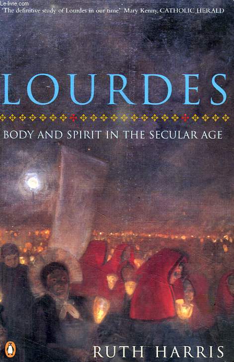 LOURDES, BODY AND SPIRIT IN THE SECULAR AGE