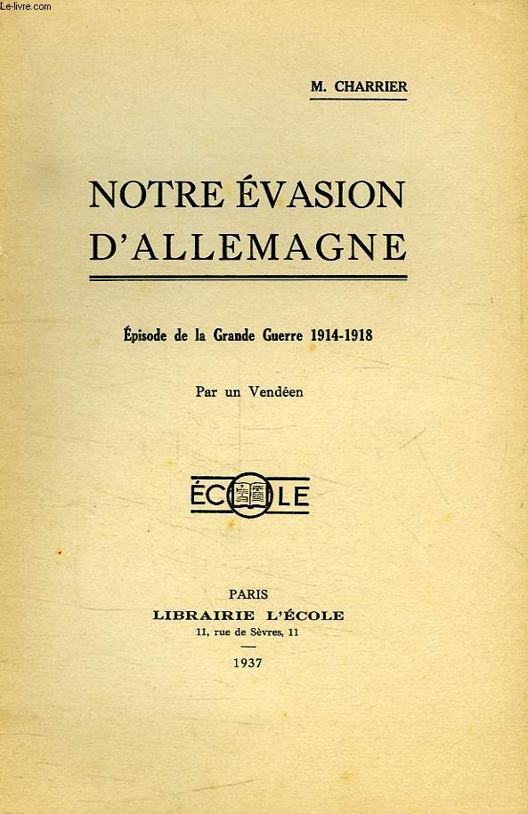NOTRE EVASION D'ALLEMAGNE, EPISODE DE LA GRANDE GUERRE 1914-1918, PAR UN VENDEEN