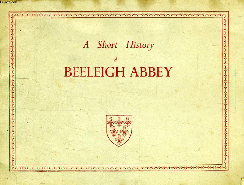 A SHORT HISTORY OF BEELEIGH ABBEY