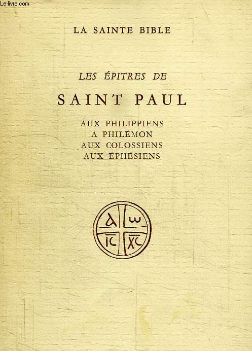 LES EPITRES DE SAINT PAUL AUX PHILIPPIENS, A PHILEMON, AUX COLOSSIENS, AUX EPHESIENS