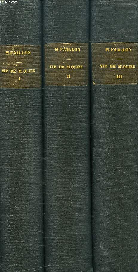 VIE DE M. OLIER, FONDATEUR DU SEMINAIRE DE SAINT-SULPICE, 3 TOMES