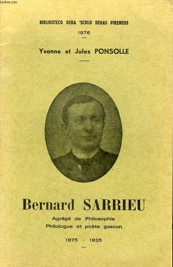BERNARD SARRIEU, AGREGE DE PHILOSOPHIE, PHILOLOGUE ET POETE GASCON, 1875-1935