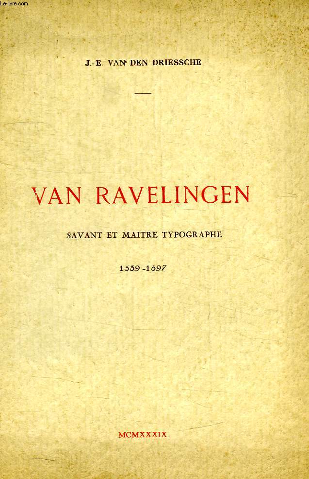 VAN RAVELINGEN (RAPHAELINGIEN - RAPHAELINGIUS), SAVANT ET MAITRE TYPOGRAPHE