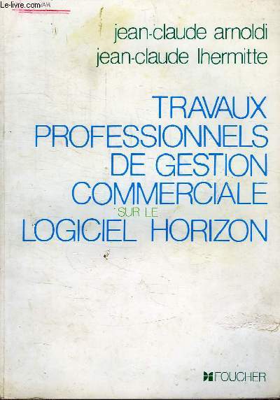 TRAVAUX PROFESSIONNELS DE GESTION COMMERCIALE SUR LE LOGICIEL HORIZON
