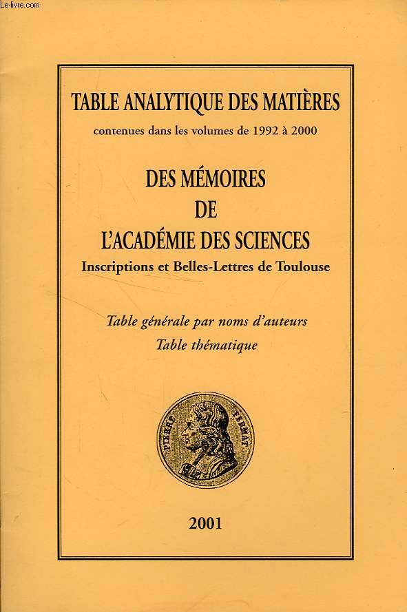 TABLE ANALYTIQUE DES MATIERES CONTENUES DANS LES VOLUMES DE 1992 A 2000, DES MEMOIRES DE L'ACADEMIE DES SCIENCES, INSCRIPTIONS ET BELLES-LETTRES DE TOULOUSE