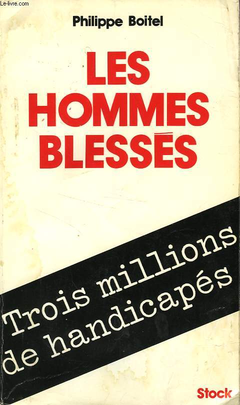 LES HOMMES BLESSES, TROIS MILLIONS DE HANDICAPES