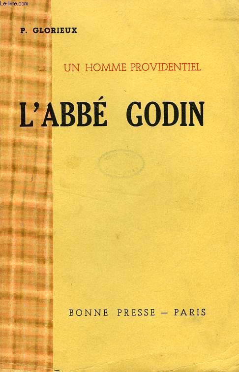 UN HOMME PROVIDENTIEL, L'ABBE GODIN (1906-1944)