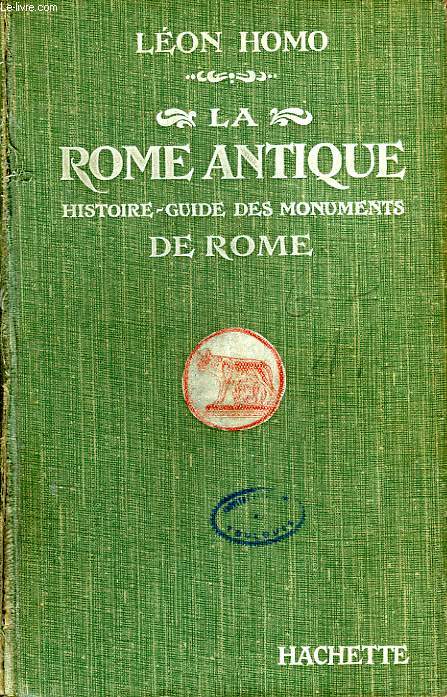 LA ROME ANTIQUE, HISTOIRE-GUIDE DES MONUMENTS DE ROME