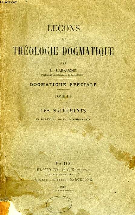 LECONS DE THEOLOGIE DOGMATIQUE, DOGMATIQUE SPECIALE, TOME III, LES SACREMENTS