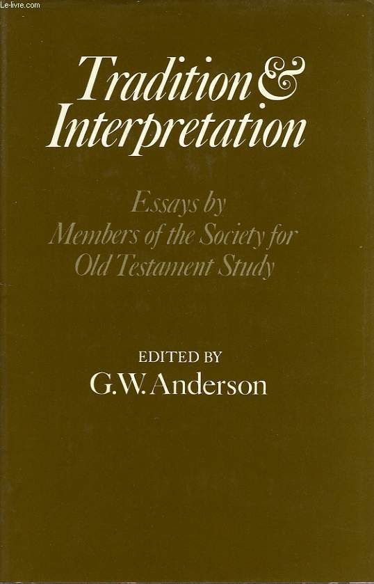 TRADITION AND INTERPRETATION, ESSAYS BY MEMBERS OF THE SOCIETY FOR OLD TESTAMENT STUDY