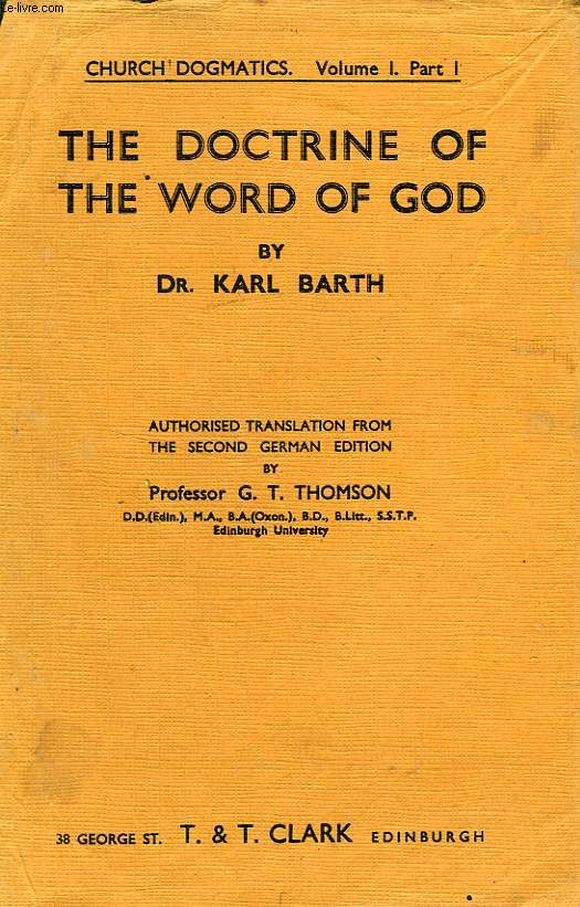 THE DOCTRINE OF THE WORD OF GOD, PROLEGOMENA TO CHURCH DOGMATICS, BEING VOL. I, PART I