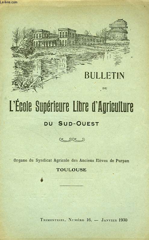 BULLETIN DE L'ECOLE SUPERIEURE LIBRE D'AGRICULTURE DU SUD-OUEST, DOMAINE DE PURPAN, TOULOUSE, N 16, JAN. 1930