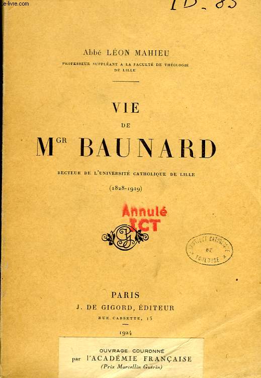 VIE DE Mgr BAUNARD, RECTEUR DE L'UNIVERSITE CATHOLIQUE DE LILLE (1828-1919)