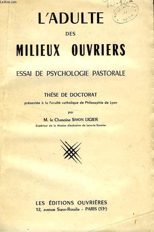 L'ADULTE DES MILIEUX OUVRIERS, ESSAI DE PSYCHOLOGIE PASTORALE (THESE)