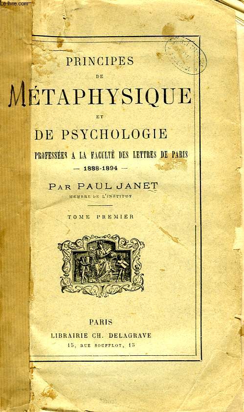 PRINCIPES DE METAPHYSIQUE ET DE PSYCHOLOGIE, LECONS PROFESSEES A LA FACULTE DES LETTRES DE PARIS, 1888-1894, TOME I
