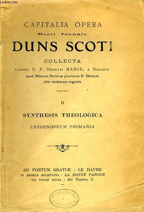 CAPITALIA OPERA BEATI JOANNIS DUNS SCOTI COLLECTA, TOMUS II, SYNTHESIS THEOLOGICA, CREDENDORUM PRIMARIA