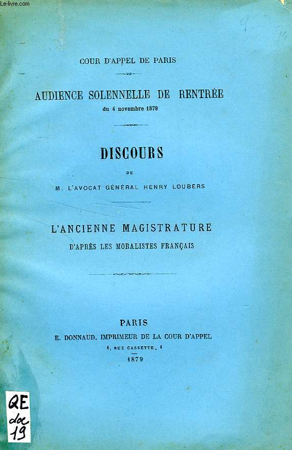 DISCOURS DE M. L'AVOCAT GENERAL HENRY LOUBERS, L'ANCIENNE MAGISTRATURE D'APRES LES MORALISTES FRANCAIS