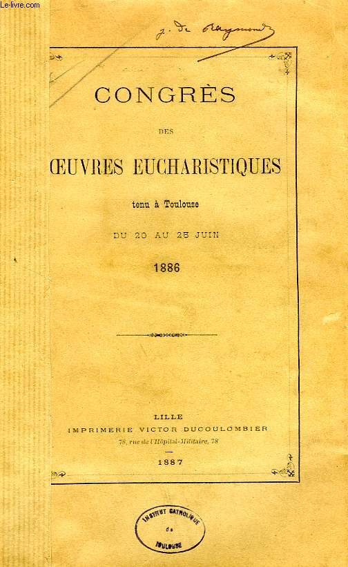 CONGRES DES OEUVRES EUCHARISTIQUES TENU A TOULOUSE DU 20 AU 25 JUIN 1886