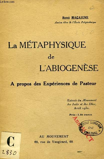 LA METAPHYSIQUE DE L'ABIOGENESE, A PROPOS DES EXPERIENCES DE PASTEUR