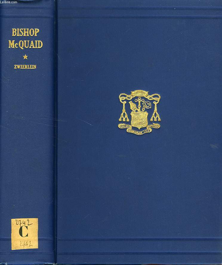 THE LIFE AND LETTERS OF BISHOP McQUAID, PREFACED WITH THE HISTORY OF CATHOLIC ROCHESTER BEFORE HIS EPISCOPATE, VOLUME I