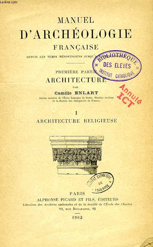 MANUEL D'ARCHEOLOGIE FRANCAISE DEPUIS LES TEMPS MEROVINGIENS JUSQU'A LA RENAISSANCE, 1re PARTIE, ARCHITECTURE, I. ARCHITECTURE RELIGIEUSE