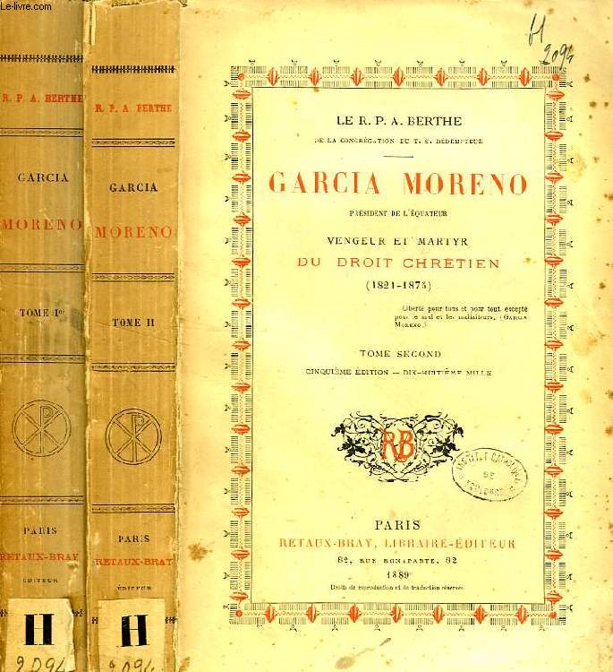 GARCIA MORENO, PRESIDENT DE L'EQUATEUR, VENGEUR ET MARTYR DU DROIT CHRETIEN (1821-1875), 2 TOMES
