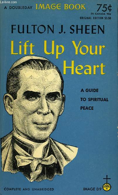 LIFT UP YOUR HEART, A GUIDE TO SPIRITUAL PEACE