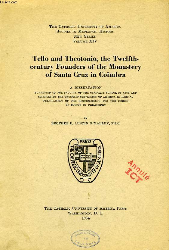 TELLO AND THEOTONIO, THE TWELFTH-CENTURY FOUNDERS OF THE MONASTERY OF SANTA CRUZ IN COIMBRA (DISSERTATION)
