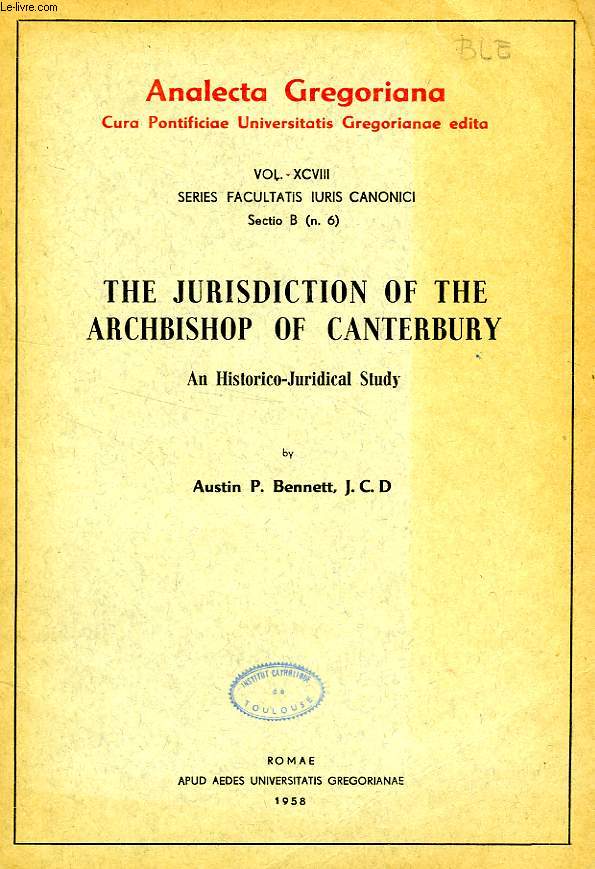 THE JURISDICTION OF THE ARCHBISHOP OF CANTERBURY, AN HISTORICO-JURIDICAL STUDY