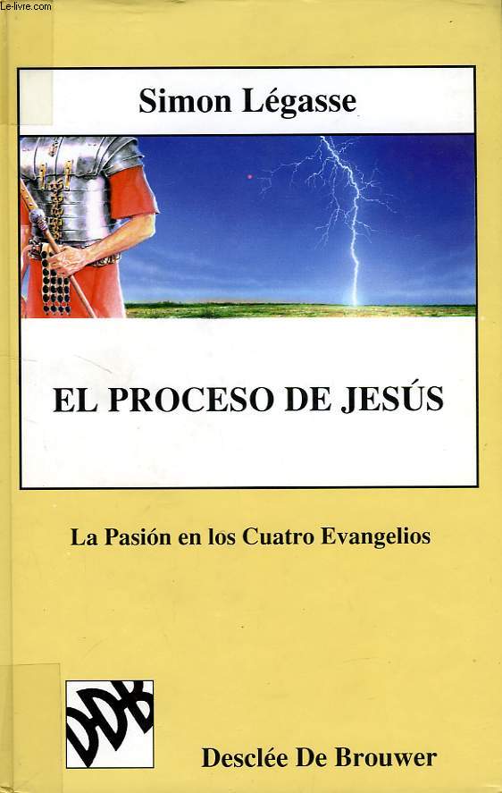 EL PROCESO DE JESUS, LA PASION EN LOS CUATROS EVANGELIOS