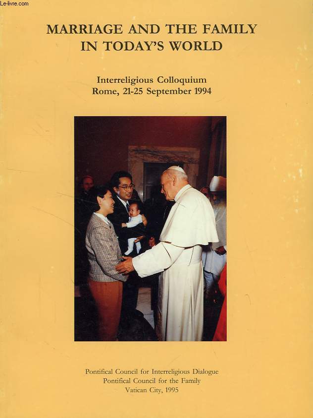 MARRIAGE AND THE FAMILY IN TODAY'S WORLD, INTERRELIGIOUS COLLOQUIUM ROME, 21-25 SEPT. 1994
