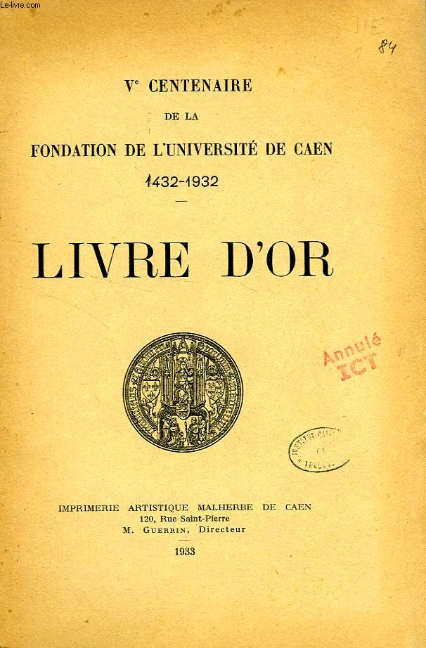 Ve CENTENAIRE DE LA FONDATION DE L'UNIVERSITE DE CAEN, 1432-1932