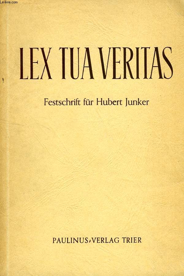 LEX TUA VERITAS, FESTSCHRIFT FUR HUBERT JUNKER ZUR VOLLENDUNG DES SIEBZIGSTEN LEBENSJAHRES AM 8. AUGUST 1961